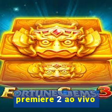 premiere 2 ao vivo